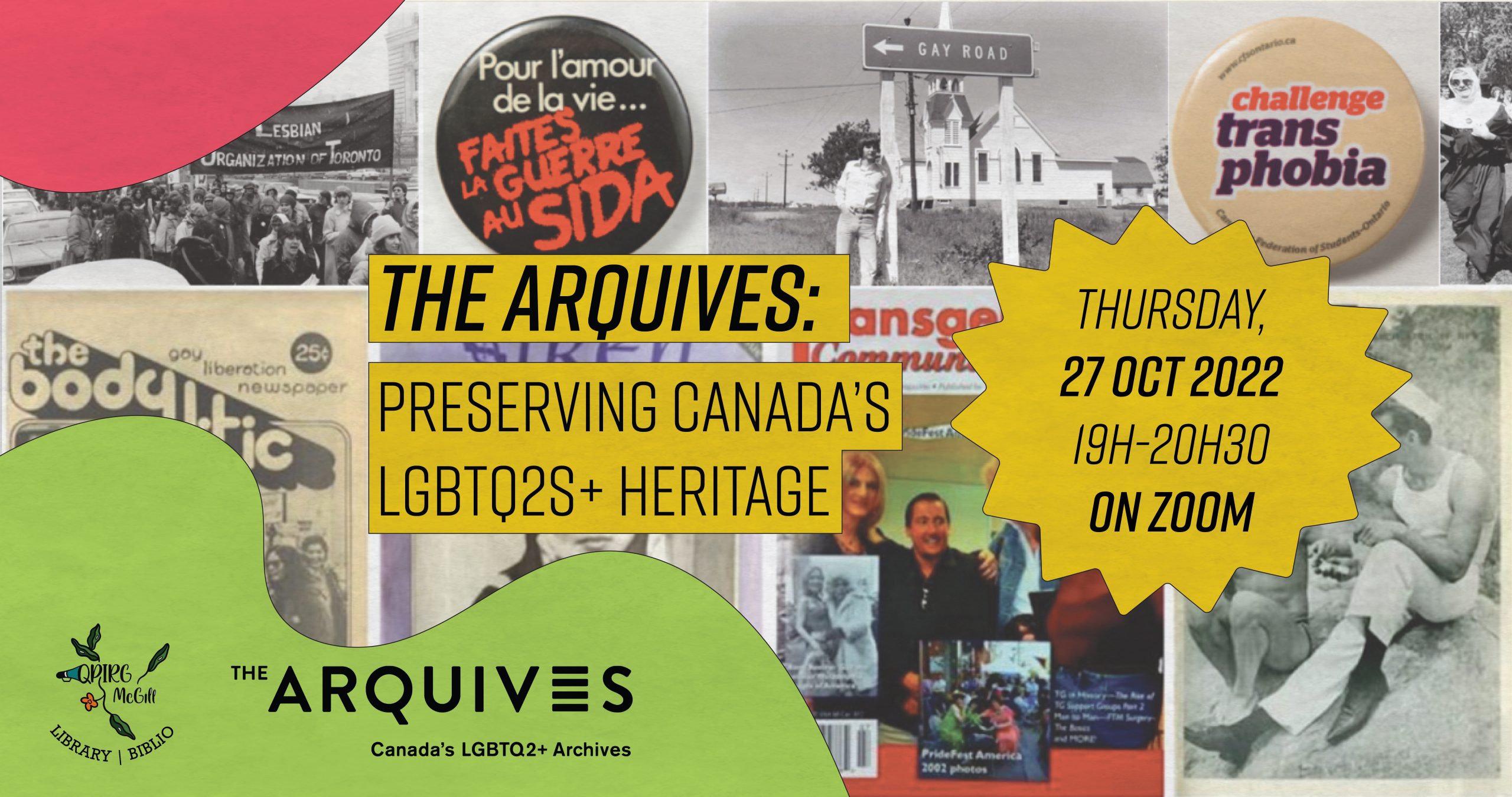 The ArQuives: Preserving Canada’s LGBTQ2S+ Heritage (Online) Thursday 27 Oct 2022, 19h-20h30 Everyone is welcome and the event is delivered via Zoom. Registration is required.